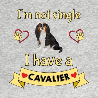 I'm not single I have a Tri-Colored Cavalier King Charles Spaniel (Dog) T-Shirt